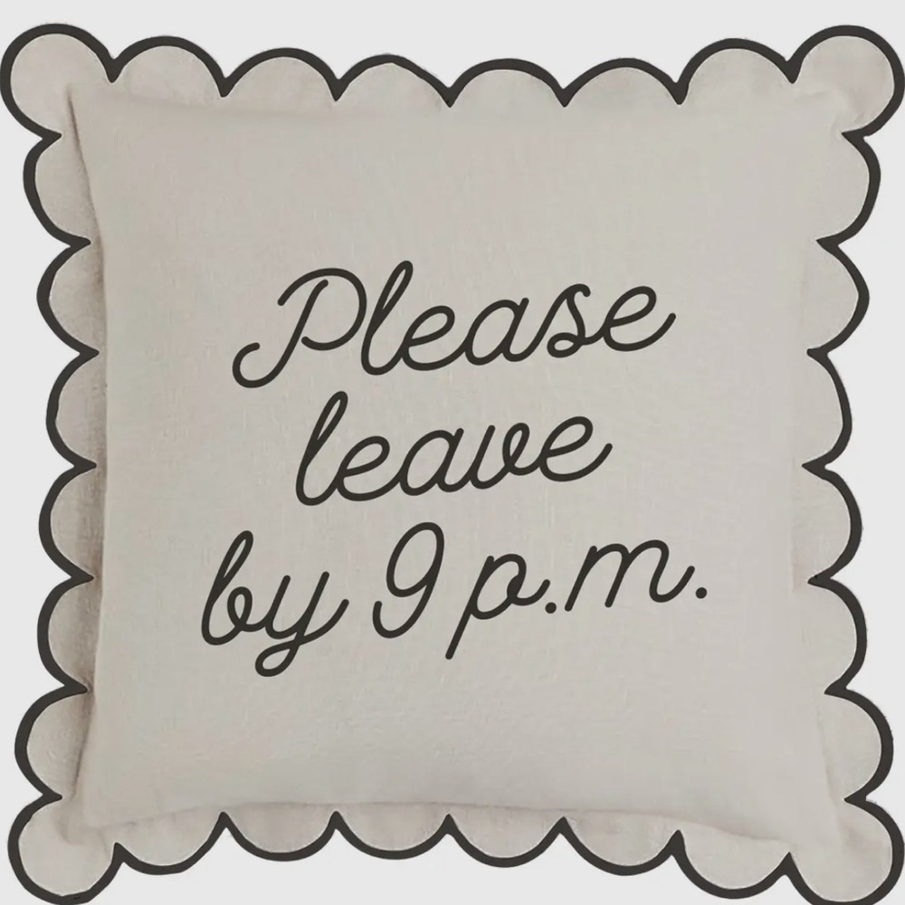Please Leave by 9 Scalloped Edge Pillow